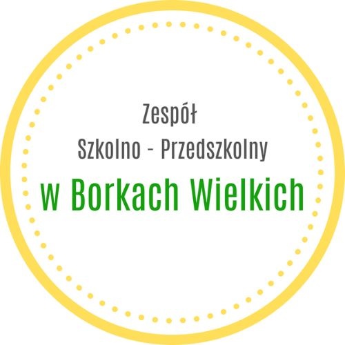 Zespół Szkolno – Przedszkolny 
W Borkach Wielkich