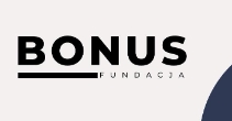 Fundacja bonus to bonus dla ciebie 